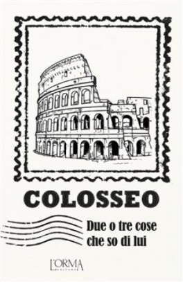 immagine 1 di Colosseo. Due o tre cose che so di lui