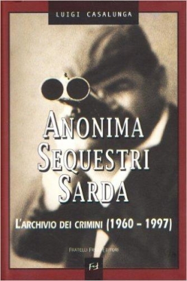 immagine 1 di Anonima Sequestri Sarda L'archivio dei crimini (1960-1997)
