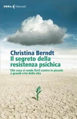 immagine 1 di Il segreto della resistenza psichica. Che cosa ci rende forti contro le