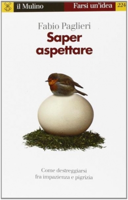immagine 1 di Saper aspettare. Come destreggiarsi fra impazienza e pigrizia
