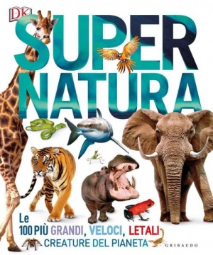 immagine 1 di Super natura. Le 100 piu' grandi, veloci, letali creature del pianeta